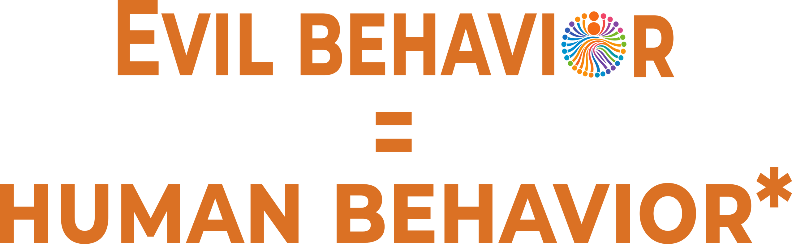 Evil behavior = human behavior*